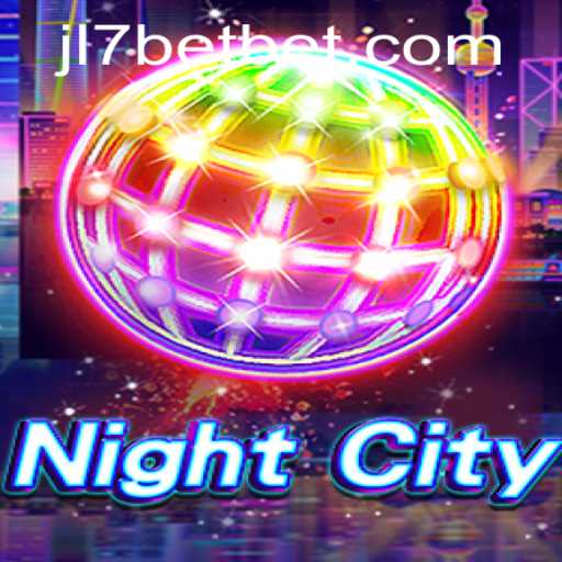 Exploring NightCity and the Exciting JL7 Bet: A Comprehensive Guide